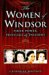 The Women of Windsor : Their Power, Privilege, And Passions cover