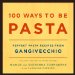 100 Ways To Be Pasta : Perfect Pasta Recipes From Gangivecchio cover