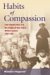 Habits of Compassion : Irish Catholic Nuns And the Origins of New York's Welfare System, 1830-1920 cover