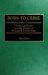 Born to Crime : Cesare Lombroso and the Origins of Biological Criminology cover
