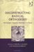 Deconstructing Radical Orthodoxy : Postmodern Theology, Rhetoric And Truth cover