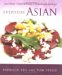  Everyday Asian: Asian Flavors + Simple Techniques = 120 Mouth-watering Recipes