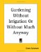 Gardening Without Irrigation Or Without Much Anyway cover