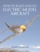 How to Build And Fly Electric Model Aircraft cover