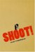 Shoot! : The Notebooks of Serafino Gubbio, Cinematograph Operator cover