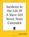 Incidents In The Life Of A Slave Girl Seven Years Concealed cover