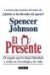 El Presente/the Present : El Regalo Que Le Dara Felicidad Y Exito En El Trabajo Y La Vida cover