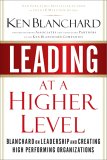 Leading at a Higher Level : Blanchard on Leadership And Creating High Performing Organizations [Click for larger image]