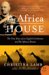 The Africa House : The True Story Of An English Gentleman And His African Dream cover