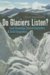 Do Glaciers Listen? : Local Knowledge, Colonial Encounters, And Social Imagination cover