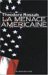 La Menace Americaine : Le Triomphalisme Americain a L'age Du Terrorisme cover
