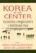 Korea At The Center : Dynamics Of Regionalism In Northeast Asia cover