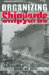Organizing the Shipyards : Union Strategy in Three Northeast Ports, 1933-1945 cover