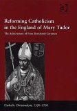 Reforming Catholicism In The England Of Mary Tudor : The Achievement Of Friar Bartolome Carranza [Click for larger image]
