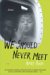 We Should Never Meet : Stories cover