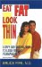 Eat Fat Look Thin : A Safe and Natural Way to Lose Weight Permanently cover