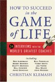 How to Succeed in the Game of Life : 34 Interviews With the World's Greatest Coaches [Click for larger image]