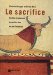 Le Sacrifice : Vocation Et Subversion Du Sacrifice Dans Les Deux Testaments cover