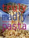 Truly, Madly Pasta : The Ultimate Book for Pasta Lovers [Click for larger image]