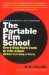 The Portable Film School: Everything You'd Learn in Film School (Without Ever Going to Class)