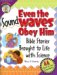  Even the Sound Waves Obey Him: Bible Stories Brought to Life With Science