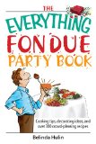 The Everything Fondue Party Book : Cooking Tips, Decorating Ideas, And over 250 Crowd-pleasing Recipes [Click for larger image]