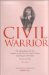 Civil Warrior : The Extraordinary Life and Complete Poetical Works of James Graham, First Marquis of Montrose, Warrior and Poet, 1612-1650 cover