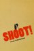 Shoot! : The Notebooks of Serafino Gubbio, Cinematograph Operator cover