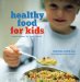 Healthy Food for Kids : Quick Recipes for Busy Parents cover