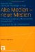 Alte Medien, Neue Medien : Theorieperspektiven, Medienprofile, Einsatzfelder  Festschrift Fur Jan Tonnemacher cover
