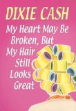 My Heart May Be Broken, but My Hair Still Looks Great [Click for larger image]