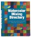 Watercolor Mixing Directory : A Visual Guide to More Than 2,000 Mixes And Glaze Effects cover