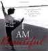 I Am Beautiful : A Celebration of Women in Their Own Words cover