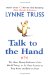 Talk to the Hand : The Utter Bloody Rudeness Of the World Today, or Six Good Reasons To Stay Home And Bolt The Door cover