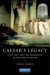  Caesar's Legacy: Civil War And the Emergence of the Roman Empire