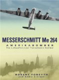 Messerschmitt Me264 : Amerika Bomber the Luftwaffe's Lost Strategic Bomber [Click for larger image]