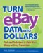  Turn eBay Data Into Dollars: Tools And Techniques to Make More Money on Every Transaction