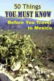 50 Things You Must Know Before You Travel to Mexico [Click for larger image]