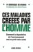 Ces Maladies Creees Par L'homme : Comment La Degradation De L'environnement Met En Peril Notre Sante cover