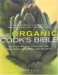 The Organic Cook's Bible : How to Select And Cook the Best Ingredients on the Market cover