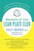  Secrets Of The Lean Plate Club: A Simple Step-by-Step Program to Help You Shed Pounds and Keep Them Off For Good