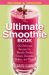 The Ultimate Smoothie Book : 130 Delicious Recipes for Blender Drinks, Frozen Desserts, Shakes, and More! cover