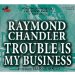 Trouble Is My Business cover