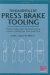 Fundamentals Of Press Brake Tooling : The Basic Information You Need To Know In Order To Design And Form Good Parts cover