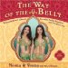 The Way of the Belly : 8 Essential Secrets of Beauty, Sensuality, Health, Happiness, And Outrageous Fun cover