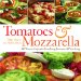 Tomatoes & Mozzarella : 100 Ways to Enjoy This Tantalizing Twosome All Year Long cover