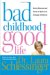 Bad Childhood---Good Life : How to Blossom And Thrive in Spite of an Unhappy Childhood cover