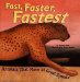 Fast, Faster, Fastest : Animals That Move At Great Speeds cover