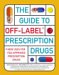The Guide to Off-Label Prescription Drugs: New Uses For FDA-Approved Prescription Drugs