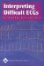 Interpreting Difficult ECGs : A Rapid Reference cover
